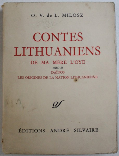 OEUVRES COMPLETES , TOME IX : CONTES LITHUANIENS DE MA MERE L ' OYE suivis de DAINOS , LES ORIGINES DE LA NATION LITHUANIENNE par O.V. de L. MILOSZ , 1963,  PREZINTA SUBLINIERI CU CREIONUL