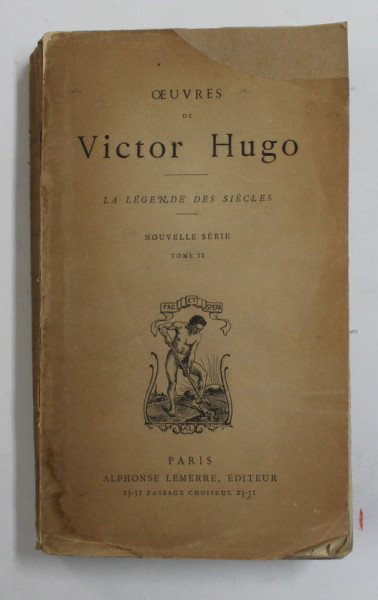 OEUVRES DE VICTOR HUGO - LA LEGENDE DE SIECLE , TOME II , EDITIE DE SFARSIT DE SECOL XIX , PREZINTA PETE SI URME DE UZURA