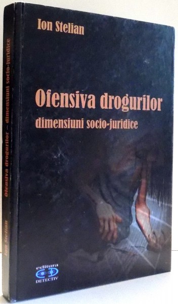 OFENSIVA DROGURILOR , DIMENSIUNI SOCIO-JURIDICE de ION STELIAN , 2007 , DEDICATIE*