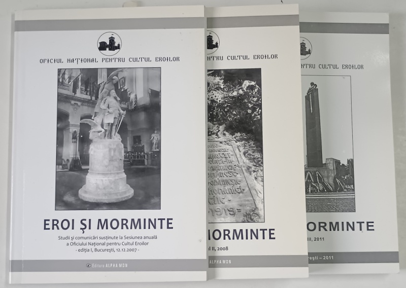 OFICIUL NATIONAL PENTRU CULTUL EROILOR , EROI SI MORMINTE , STUDII SI COMUNICARI , , VOLUMELE I - III , 2007 - 2011