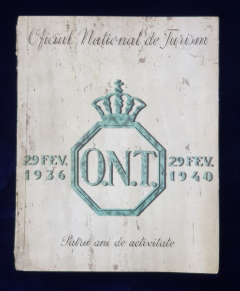 OFICUL NATIONAL DE TURISM - O.N.T. - PATRU ANI DE ACTIVITATE , 29 FEVR. 1936 - 29 FEVR . 1940 , ALBUM DE PREZENTARE
