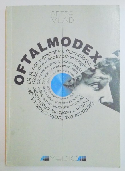 OFTALMODEX , DICTIONAR EXPLICATIV OFTALMOLOGIC de PETRE VLAD , 1999