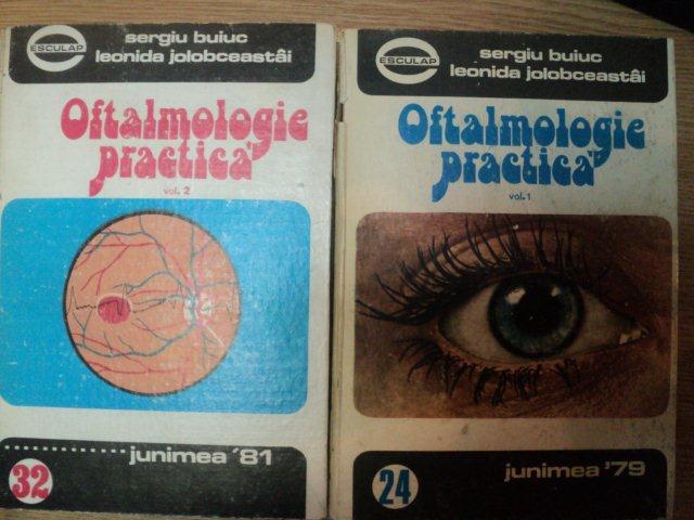 OFTALMOLOGIE PRACTICA VOL I , II de SERGIU BUIUC , LEONIDA JOLOBCEASTAI , 1981