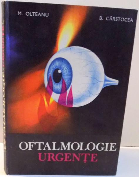 OFTALMOLOGIE , URGENTE de M. OLTEANU SI B. CARSTOCEA , 1985