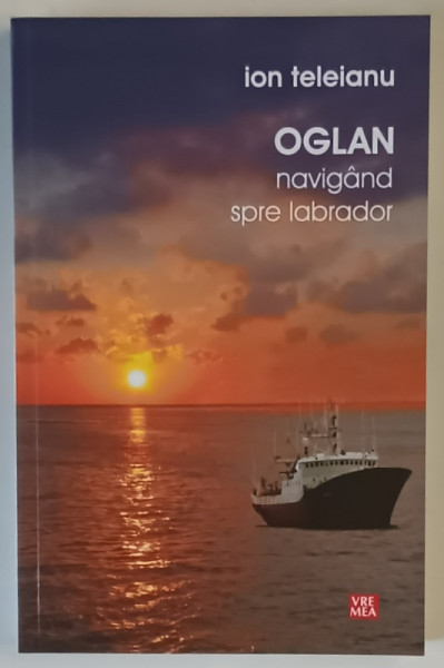 OGLAN NAVIGAND SPRE LABRADOR de ION TELEIANU , 2010