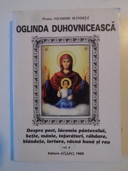 OGLINDA DUHOVNICEASCA , DESPRE POST , LACOMIA PANTECELUI ,BETIE , INJURATURI, RABDARE , BLANDETE , IERTARE , RAVNA BUNA SI REA de NICODIM MANDITA VOL 6 1999 * PREZINTA SUBLINIERI