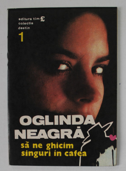 OGLINDA NEAGRA - SA NE GHICIM SINGURI IN CAFEA , 1990