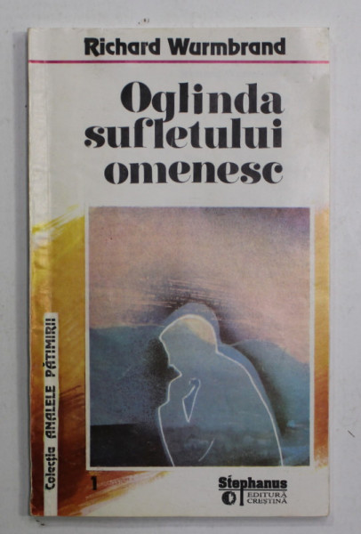 OGLINDA SUFLETULUI OMENESC de RICHARD WURMBRAND , 1994