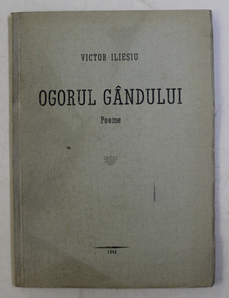 OGORUL GANDULUI - POEME de VICTOR ILIESIU , 1942