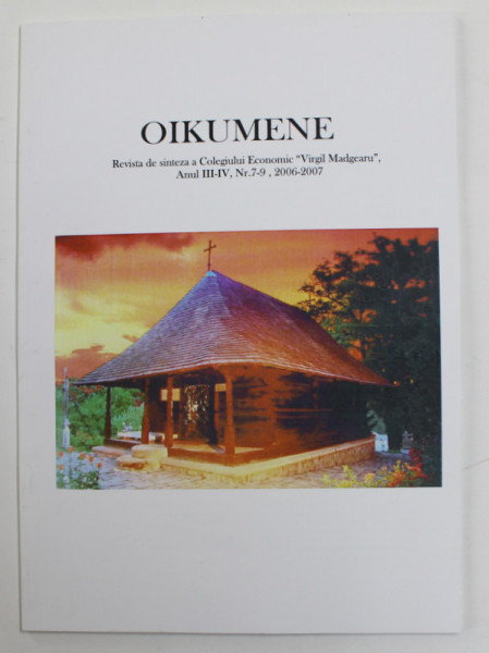 OIKUMENE - REVISTA DE SINTEZA A COLEGIULUI ECONOMIC ' VIRGIL MADGEARU ' , NR. 7- 9  , 2006 - 2007