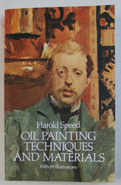 OIL PAINTING TECHNIQUES AND MATERIALS by HAROLD SPEED , 1949 , EDITIE ANASTATICA , 1987