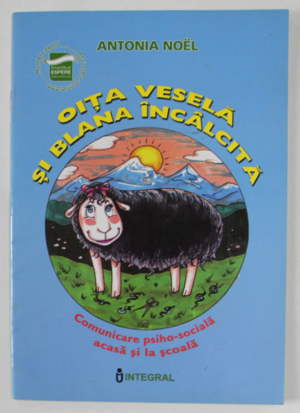 OITA VESELA SI BLANA INCALCITA de ANTONIA NOEL , COMUNICARE PSIHO - SOCIALA ACASA SI LA SCOALA , ilustratii de MADALINA DUMITRESCU , ANII '2000