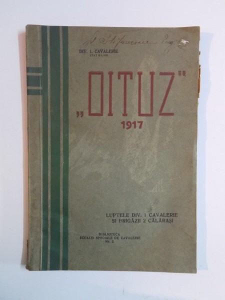 ''OITUZ''. LUPTELE DIV. 1 CAVALERIE SI BRIGAZII 2 CALARASI, CONTINE DEDICATIE 1917
