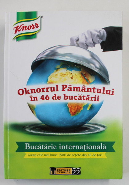 OKNORRUL PAMANTULUI IN 46 DE BUCATARII - BUCATARIE INTERNATIONALA - 2500 RETETE DIN 46 DE TARI , de LILIANA PARJOL SAVULESCU si DENISA PARJOLL SAVULESCU , 2005