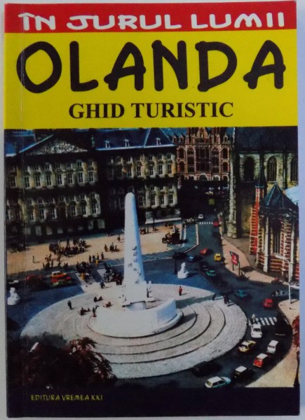 OLANDA  - GHID TURISTIC  de MIRCEA CRUCEANU si CLAUDIU - VIOREL SAVULESCU , 2004