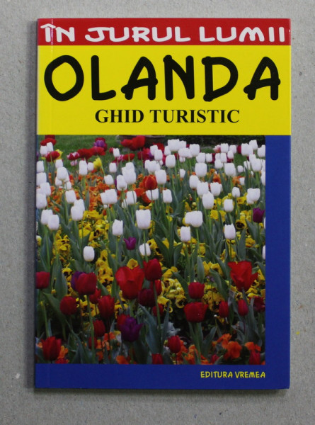 OLANDA  - GHID TURISTIC de MIRCEA CRUCEANU si CLAUDIU - VIOREL SAVULESCU , 2008