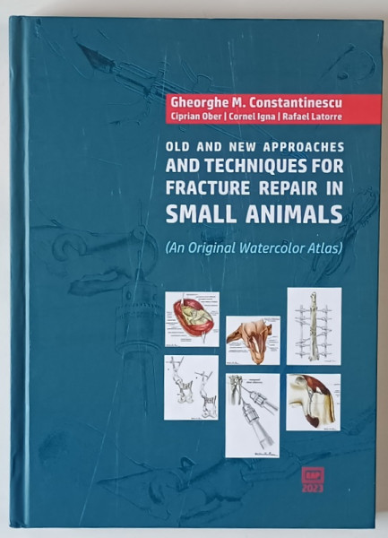 OLD AND NEW APPROACHES AND TECHNIQUES FOR FRACTURE REPAIR IN SMALL ANIMAL ( AN ORIGINAL WATERCOLOR ATLAS ) by GHEORGHE M. CONSTANTINESCU ... RAFAEL LATORRE , 2023