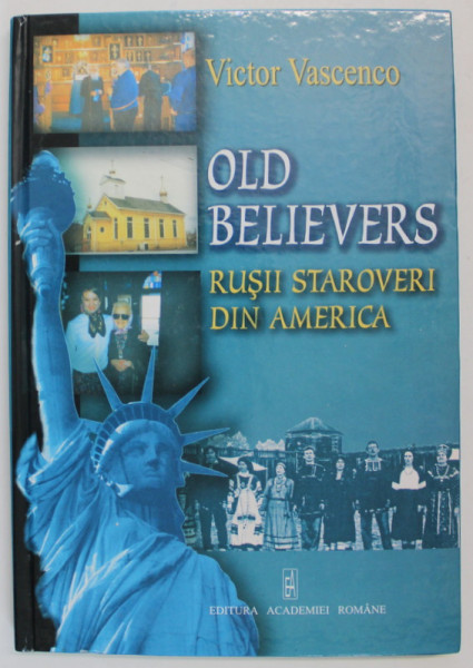 OLD BELIEVERS , RUSII STAROVERI DIN AMERICA de VICTOR VASCENCO , TEXT IN LIMBA ENGLEZA , 2005, DEDICATIE *