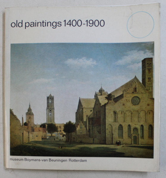 OLD PAINTINGS 1400 - 1900 , MUSEUM BOYMANS  - VAN BEUNIN GEN ROTTERDAM , 1972