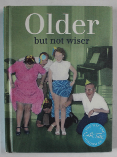 OLDER BUT NOT WISER THE WITH AND WISDOM  OF CATH TATE , 2014