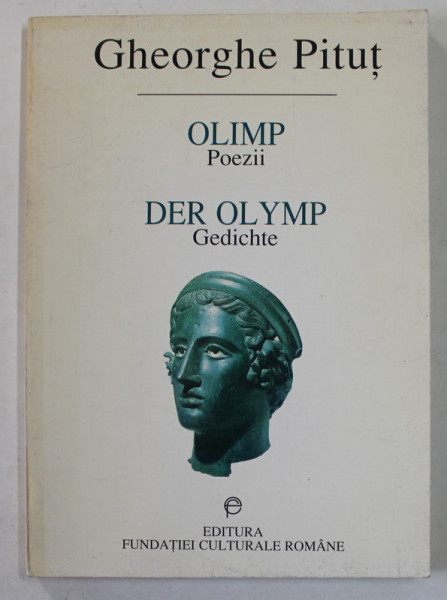 OLIMP / DER OLYMP  , poezii / gedichte de GHEORGHE PITUT , EDITIE BILINGVA ROMANA - GERMANA ,1998