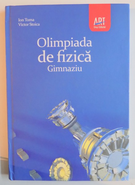 OLIMPIADE BUCURESTENE DE FIZICA , GIMNAZIU de ION TOMA , VICTOR STOICA , 2011 * MICI DEFECTE COPERTA
