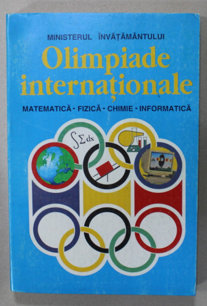 OLIMPIADE INTERNATIONALE : MATEMATICA , FIZICA , CHIMIE , INFORMATICA , 1990-1994 , APARUTA 1995