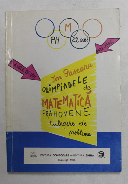 OLIMPIADELE DE MATEMATICA PRAHOVENE 1971 - 1992 , CULEGERE DE PROBLEME CLASELE IV - VIII de ION PASCARU , 1993