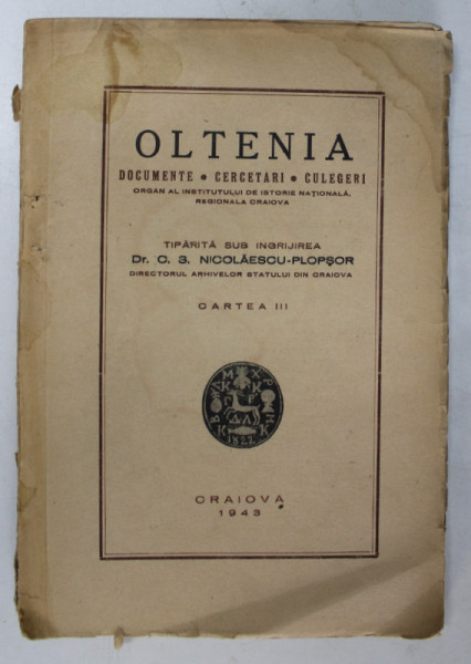 OLTENIA - DOCUMENTE , CERCETARI , CULEGERI  - ORGAN AL INSTITUTULUI DE ISTORIE NATIONALA , REGIONALA  CRAIOVA , CARTEA III , NR. 1 - 12 , 1943