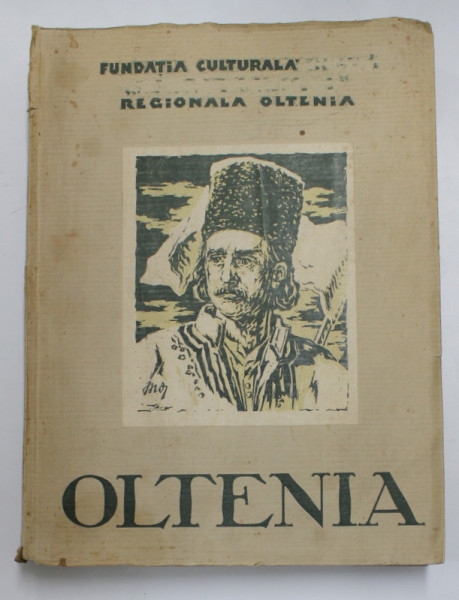 OLTENIA - MONOGRAFIA REGIUNII OLTENIA EDITATA DE FUNDATIA CULTURALA REGALA REGELE MIHAI I , 1943 *LIPSA PAGINA DE TITLU SI CUVANT INAINTE