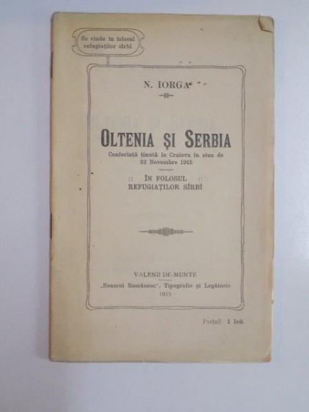 OLTENIA SI SERBIA. IN FOLOSUL REFUGIATILOR SARBI de N. IORGA  1915