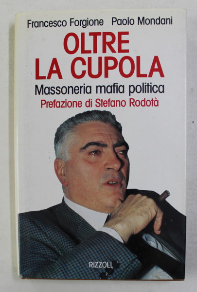 OLTRE LA CUPOLA - MASSONERIA MAFIA POLITICA di FRANCESCO FORGIONE e PAOLO MONDANI , 1994