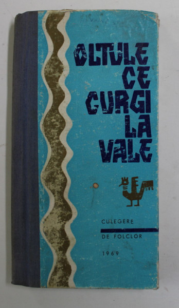 OLTULE CE CURGI LA VALE - CULEGERE DE FOLCLOR , 1969 , PREZINTA HALOURI DE APA *