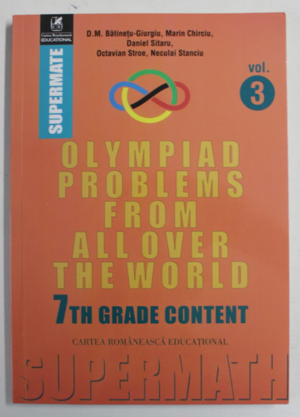 OLYMPIAD PROBLEMS FROM ALL OVER THE WORLD , 7 th GRADE CONTENT by D.M. BALTINETU - GIURGIU ...NECFULAI STANCIU , VOLUMUL  3 , TEXT IN LIMBA ENGLEZA , 2018