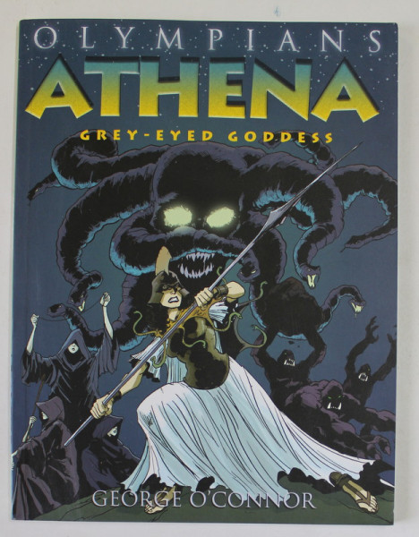 OLYMPIANS : ATHENA , GREY - EYED GODDESS by GEORGE O 'CONNOR , 2010, BENZI DESENATE *