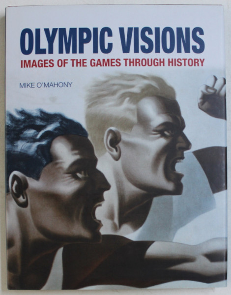 OLYMPIC VISIONS , IMAGES OF THE GAMES THROUGH HISTORY by MIKE O ' MAHONY , 2012
