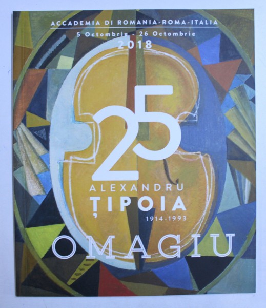 OMAGIU ALEXANDRU TIPOIA 1914-1993 , 2018
