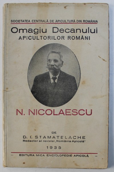 OMAGIU DECANULUI APICULTORILOR ROMANI  N . NICOLAESCU de D . I . STAMATELACHE , 1935