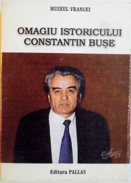 OMAGIU ISTORICULUI CONSTANTIN BUSE de HORIA DUMITRESCU, 2004
