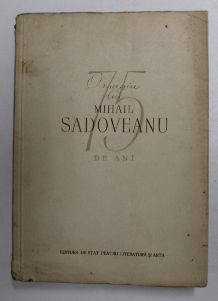 OMAGIU LUI MIHAIL SADOVEANU , CU PRILEJUL CELEI DE A 75 -A  ANIVERSARI , 1956