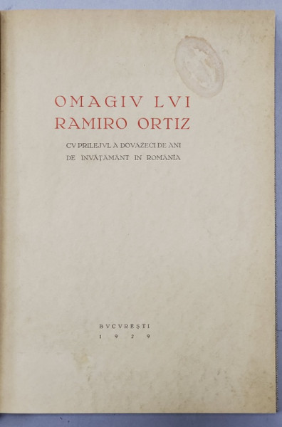 OMAGIU LUI RAMIRO ORTIZ, CU PRILEJUL A DOUAZECI DE ANI DE INVATAMANT IN ROMANIA - BUCURESTI, 1929