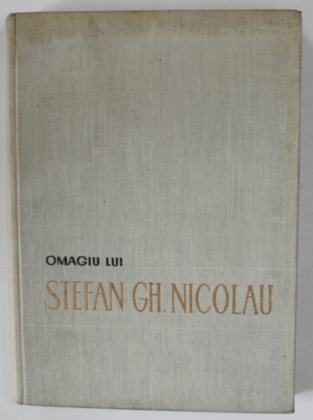 OMAGIU  LUI STEFAN GH. NICOLAU , 1965 , DEDICATIE *