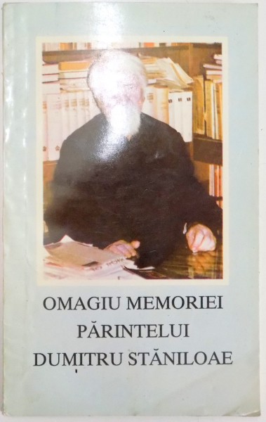 OMAGIU MEMORIEI PARINTELUI DUMITRU STANILOAIE de ARHIMANDRIT IOANICHIE BALAN , 1994