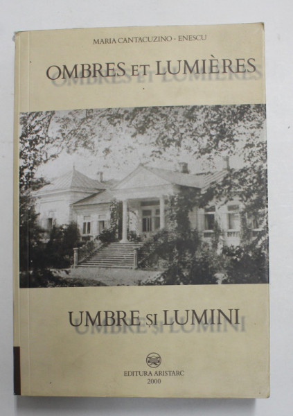 OMBRES ET LUMIERES - UMBRE SI LUMINI de MARIA CANTACUZINO - ENESCU , editie de C.TH. CIOBANU , 2000 , DEDICATIE *