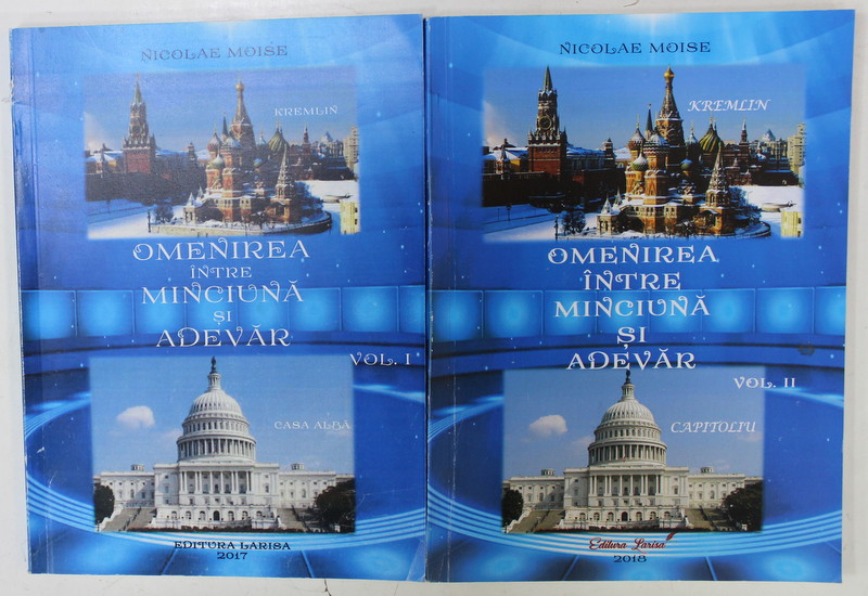 OMENIREA INTRE MINCIUNA SI ADEVAR de NICOLAE MOISE , VOLUMELE I - II , 2017-2018, DEDICATIE *