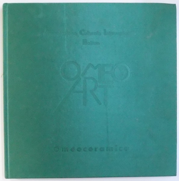 OMEO ART  - OMEOCERAMICA , a cura di FRANCESCA BIANUCCI , editing CHIARA CINELLI , 2008