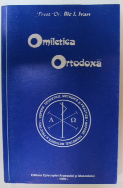OMILETICA ORTODOXA de PREOT D. ILIE I. IVAN , 1999, DEDICATIE *