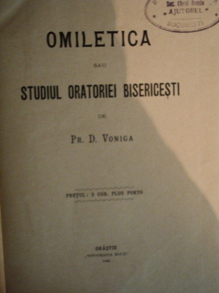 OMILETICA SAU STUDIUL ORATORIEI BISERICESTI de PR. D. VONIGA , Orastie 1906