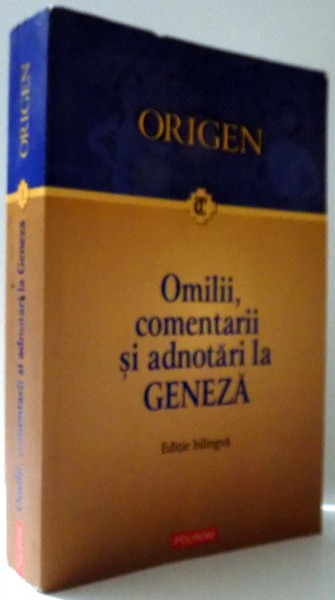 OMILII, COMENTARII SI ADNOTARI LA GENEZA de ORIGEN, EDITIE BILINGVA ROMANA-GREACA ,  2006
