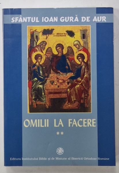 OMILII LA FACERE de SFANTUL IOAN GURA DE AUR , VOLUMUL II , 2004